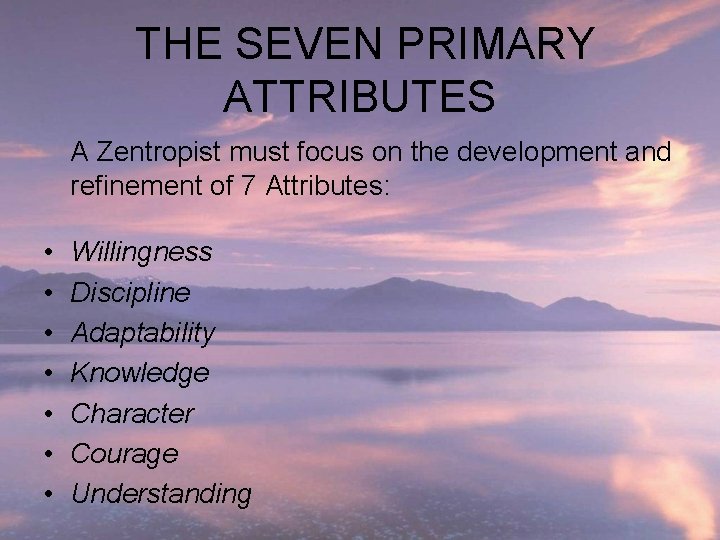 THE SEVEN PRIMARY ATTRIBUTES A Zentropist must focus on the development and refinement of