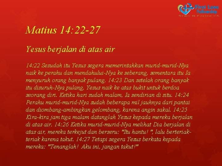 Matius 14: 22 -27 Yesus berjalan di atas air 14: 22 Sesudah itu Yesus