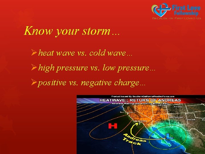 Know your storm… Øheat wave vs. cold wave… Øhigh pressure vs. low pressure… Øpositive