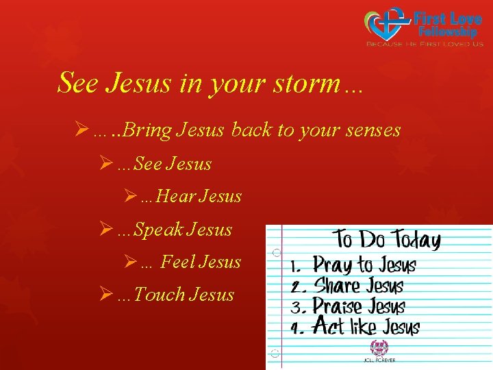 See Jesus in your storm… Ø…. . Bring Jesus back to your senses Ø…See