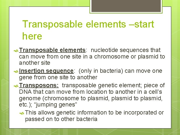 Transposable elements –start here Transposable elements: nucleotide sequences that can move from one site
