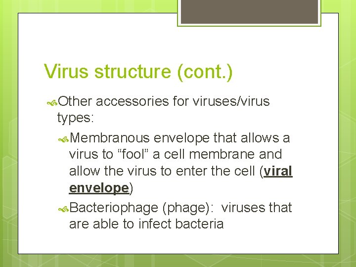 Virus structure (cont. ) Other accessories for viruses/virus types: Membranous envelope that allows a
