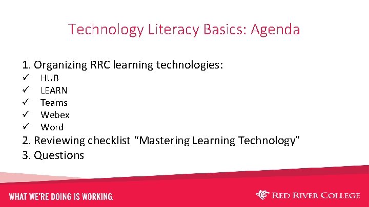 Technology Literacy Basics: Agenda 1. Organizing RRC learning technologies: ü ü ü HUB LEARN