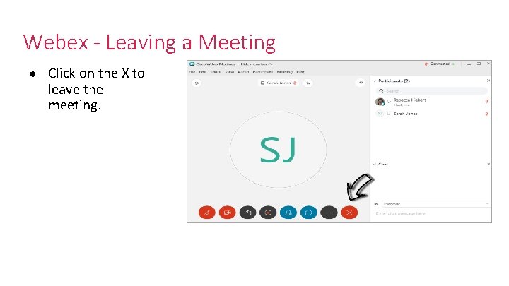 Webex - Leaving a Meeting ● Click on the X to leave the meeting.
