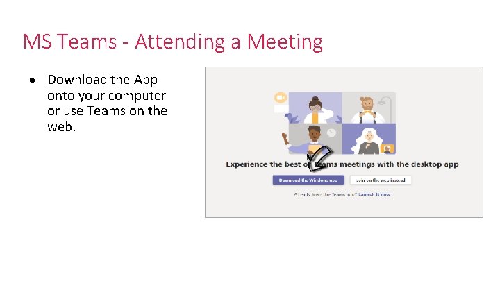 MS Teams - Attending a Meeting ● Download the App onto your computer or