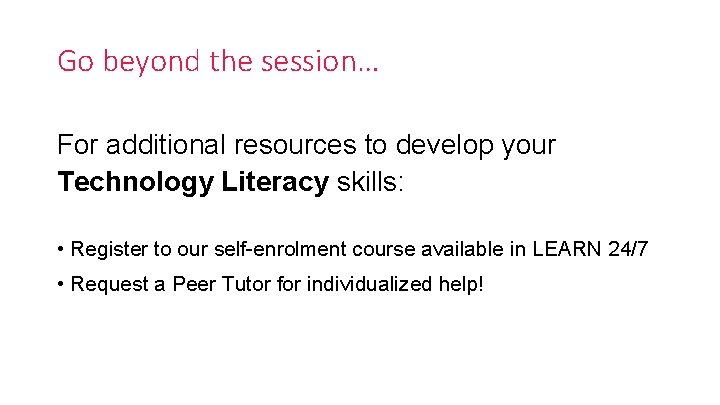 Go beyond the session… For additional resources to develop your Technology Literacy skills: •