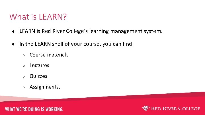What is LEARN? ● LEARN is Red River College’s learning management system. ● In