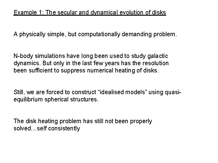 Example 1: The secular and dynamical evolution of disks A physically simple, but computationally