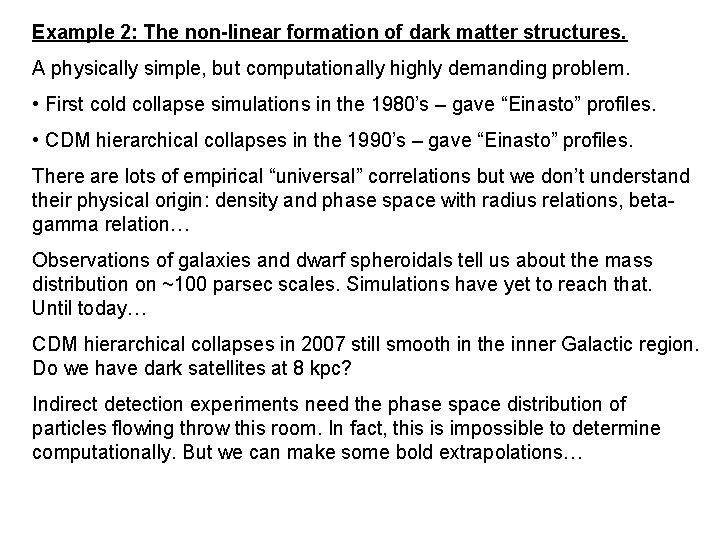 Example 2: The non-linear formation of dark matter structures. A physically simple, but computationally