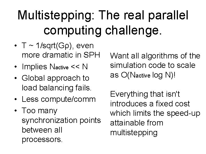 Multistepping: The real parallel computing challenge. • T ~ 1/sqrt(Gρ), even more dramatic in