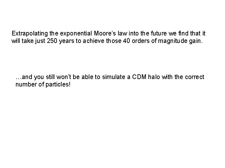 Extrapolating the exponential Moore’s law into the future we find that it will take