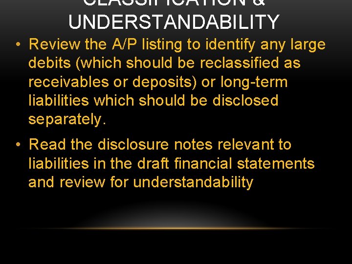 CLASSIFICATION & UNDERSTANDABILITY • Review the A/P listing to identify any large debits (which
