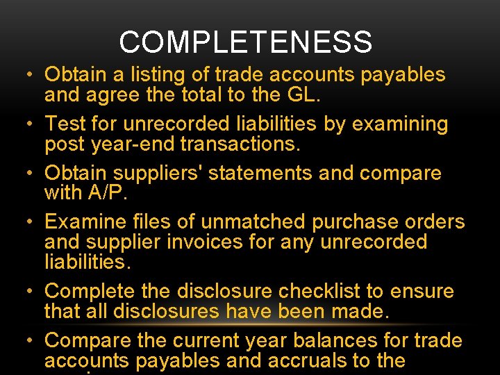 COMPLETENESS • Obtain a listing of trade accounts payables and agree the total to
