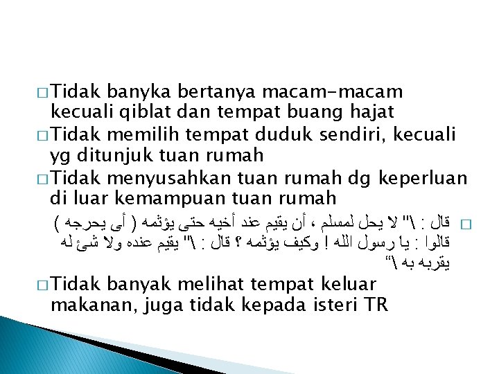 � Tidak banyka bertanya macam-macam kecuali qiblat dan tempat buang hajat � Tidak memilih