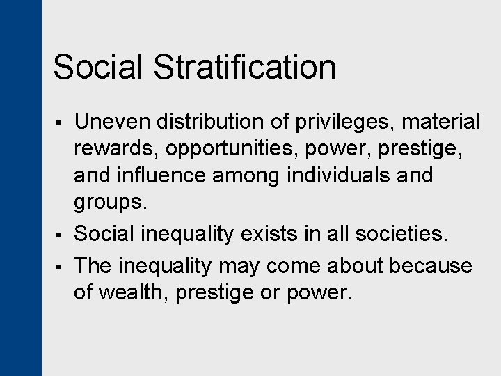 Social Stratification § § § Uneven distribution of privileges, material rewards, opportunities, power, prestige,