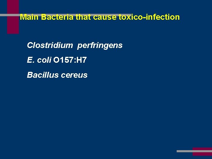 Main Bacteria that cause toxico-infection Clostridium perfringens E. coli O 157: H 7 Bacillus