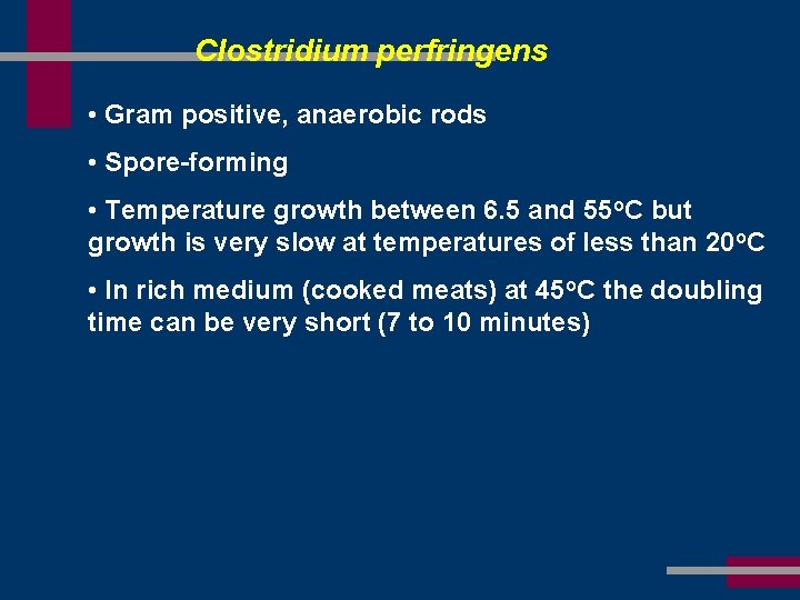Clostridium perfringens • Gram positive, anaerobic rods • Spore-forming • Temperature growth between 6.