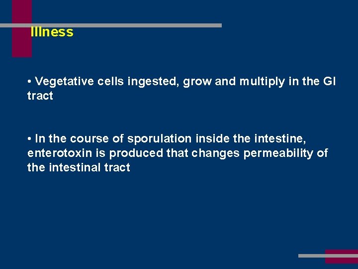 Illness • Vegetative cells ingested, grow and multiply in the GI tract • In