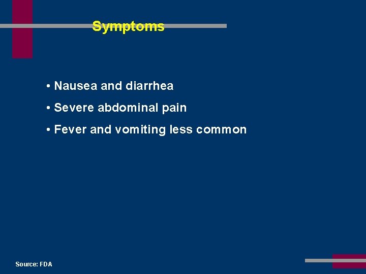 Symptoms • Nausea and diarrhea • Severe abdominal pain • Fever and vomiting less