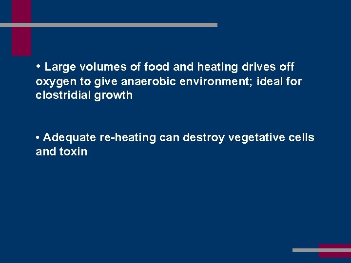  • Large volumes of food and heating drives off oxygen to give anaerobic