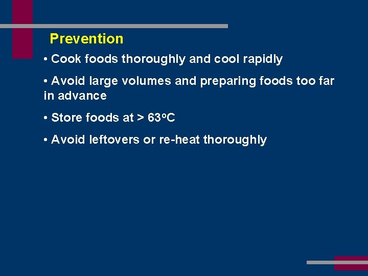 Prevention • Cook foods thoroughly and cool rapidly • Avoid large volumes and preparing