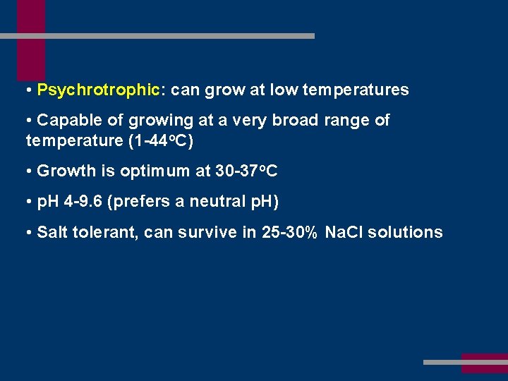  • Psychrotrophic: can grow at low temperatures • Capable of growing at a