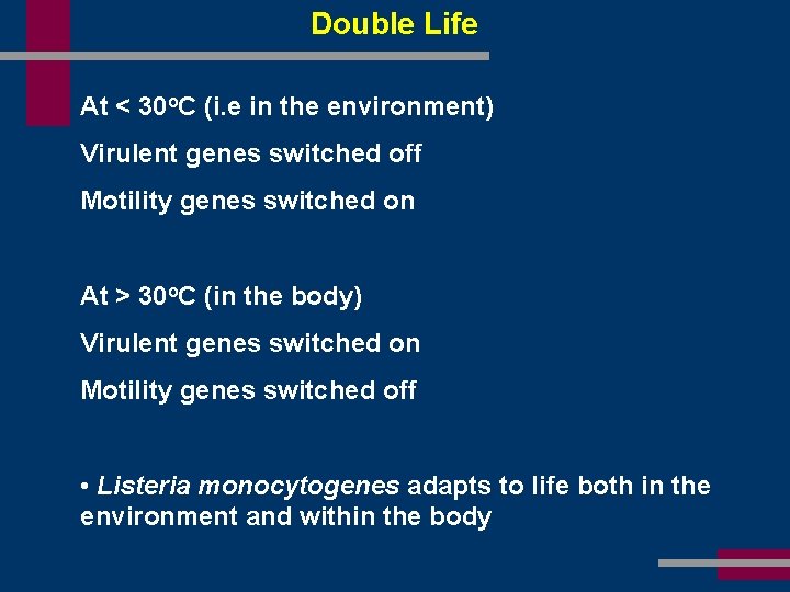 Double Life At < 30 o. C (i. e in the environment) Virulent genes