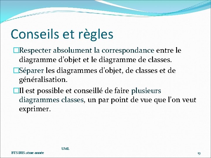 Conseils et règles �Respecter absolument la correspondance entre le diagramme d’objet et le diagramme