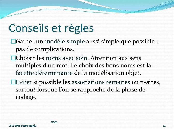 Conseils et règles �Garder un modèle simple aussi simple que possible : pas de