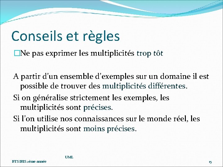 Conseils et règles �Ne pas exprimer les multiplicités trop tôt A partir d’un ensemble