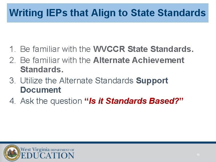 Writing IEPs that Align to State Standards 1. Be familiar with the WVCCR State