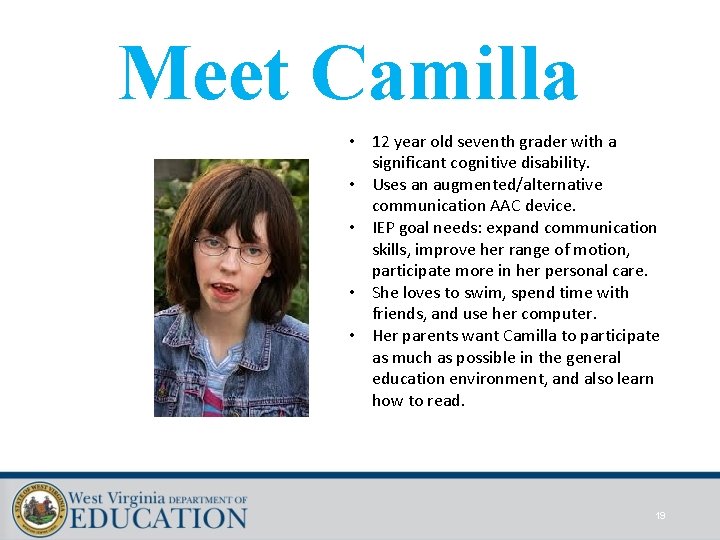 Meet Camilla • 12 year old seventh grader with a significant cognitive disability. •