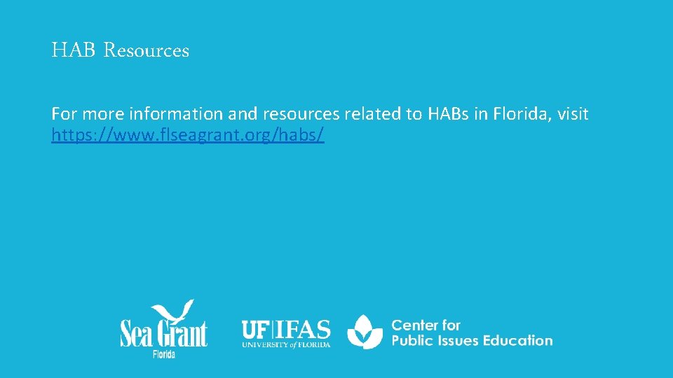 HAB Resources For more information and resources related to HABs in Florida, visit https: