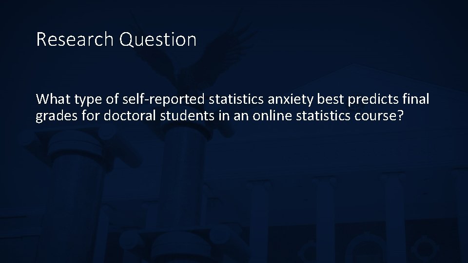 Research Question What type of self-reported statistics anxiety best predicts final grades for doctoral
