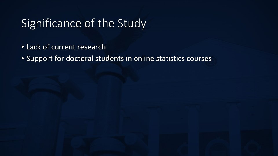Significance of the Study • Lack of current research • Support for doctoral students
