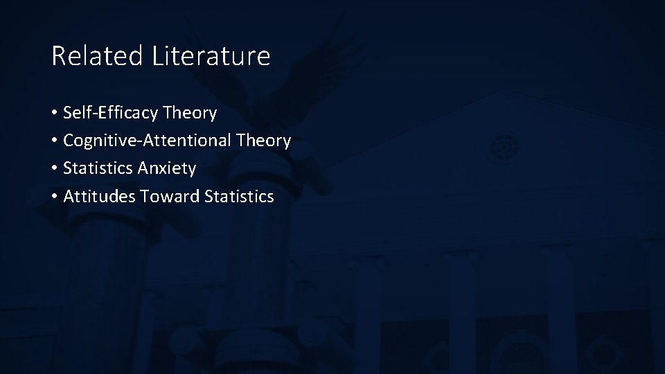 Related Literature • Self-Efficacy Theory • Cognitive-Attentional Theory • Statistics Anxiety • Attitudes Toward