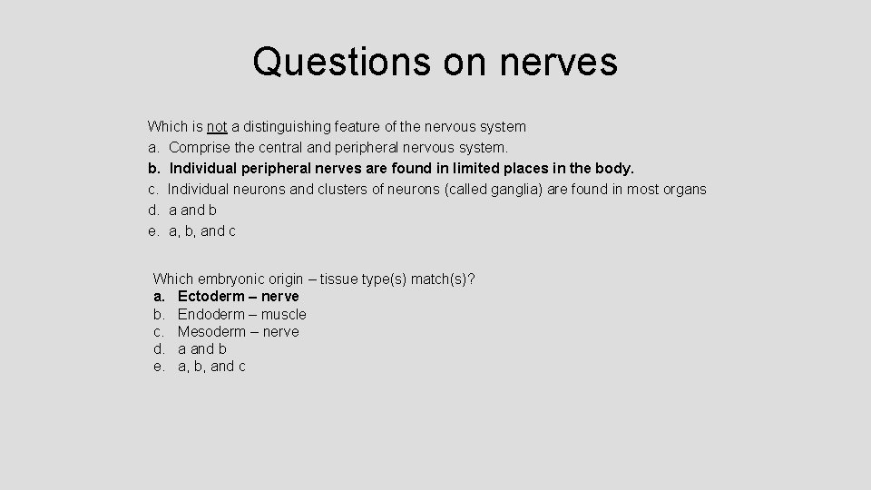 Questions on nerves Which is not a distinguishing feature of the nervous system a.