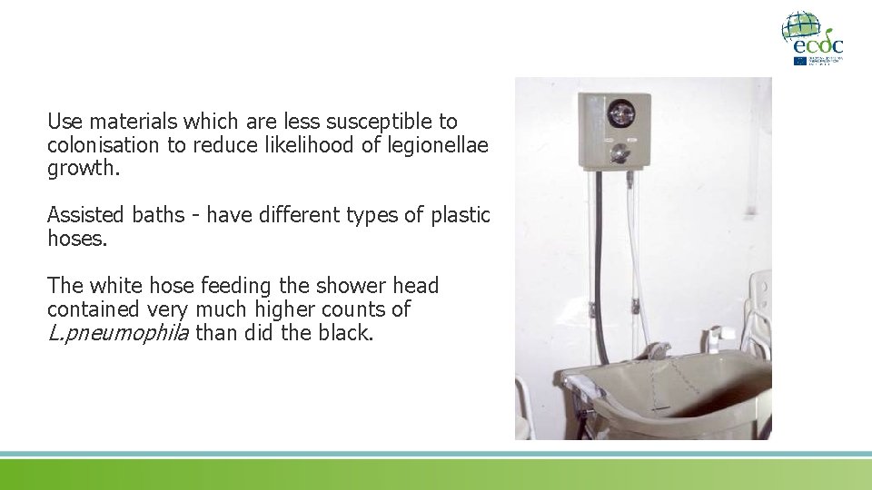 Use materials which are less susceptible to colonisation to reduce likelihood of legionellae growth.