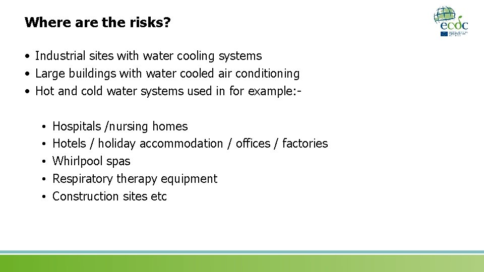 Where are the risks? • Industrial sites with water cooling systems • Large buildings