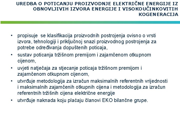 UREDBA O POTICANJU PROIZVODNJE ELEKTRIČNE ENERGIJE IZ OBNOVLJIVIH IZVORA ENERGIJE I VISOKOUČINKOVITIH KOGENERACIJA •