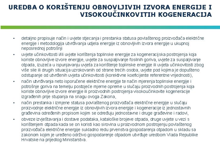 UREDBA O KORIŠTENJU OBNOVLJIVIH IZVORA ENERGIJE I VISOKOUČINKOVITIH KOGENERACIJA • • • detaljno propisuje