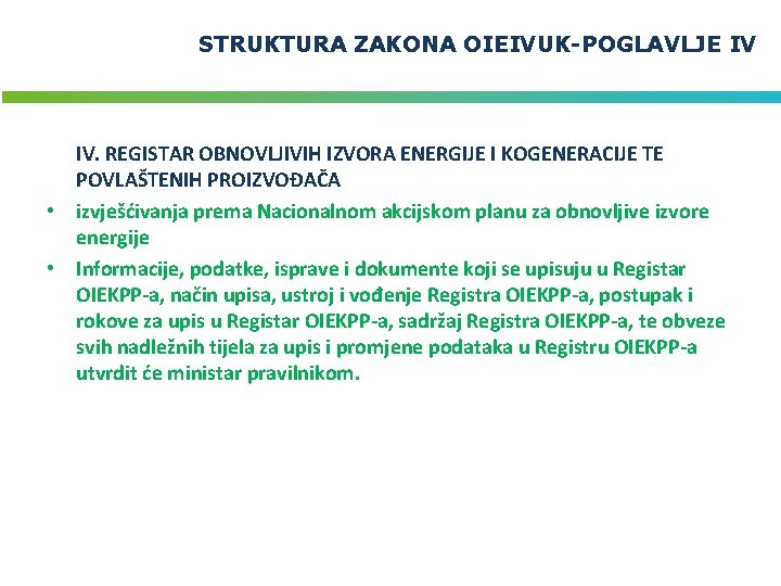 STRUKTURA ZAKONA OIEIVUK-POGLAVLJE IV IV. REGISTAR OBNOVLJIVIH IZVORA ENERGIJE I KOGENERACIJE TE POVLAŠTENIH PROIZVOĐAČA