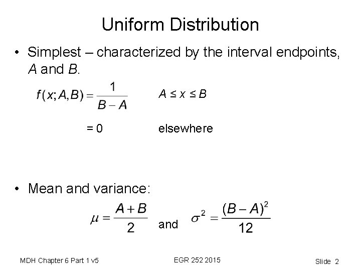 Uniform Distribution • Simplest – characterized by the interval endpoints, A and B. A≤x≤B