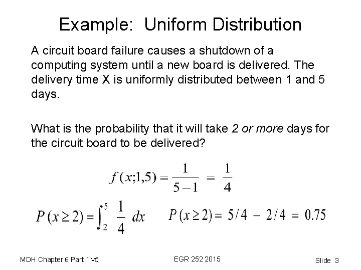 Example: Uniform Distribution A circuit board failure causes a shutdown of a computing system