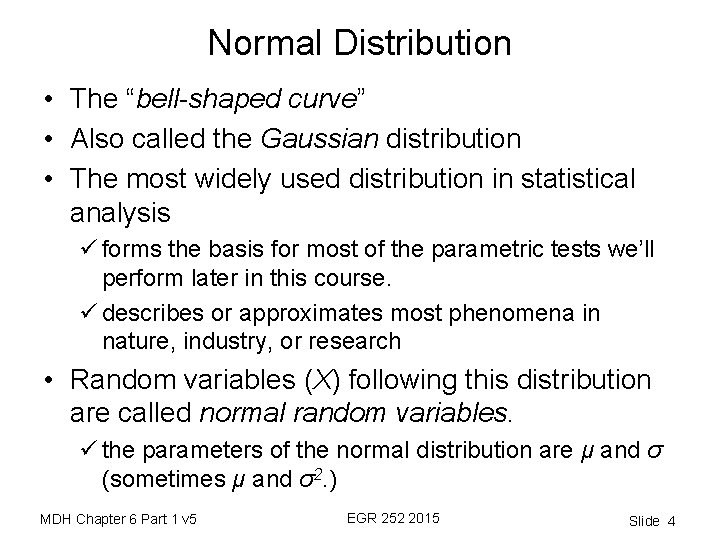 Normal Distribution • The “bell-shaped curve” • Also called the Gaussian distribution • The