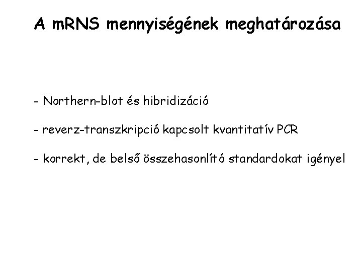 A m. RNS mennyiségének meghatározása - Northern-blot és hibridizáció - reverz-transzkripció kapcsolt kvantitatív PCR