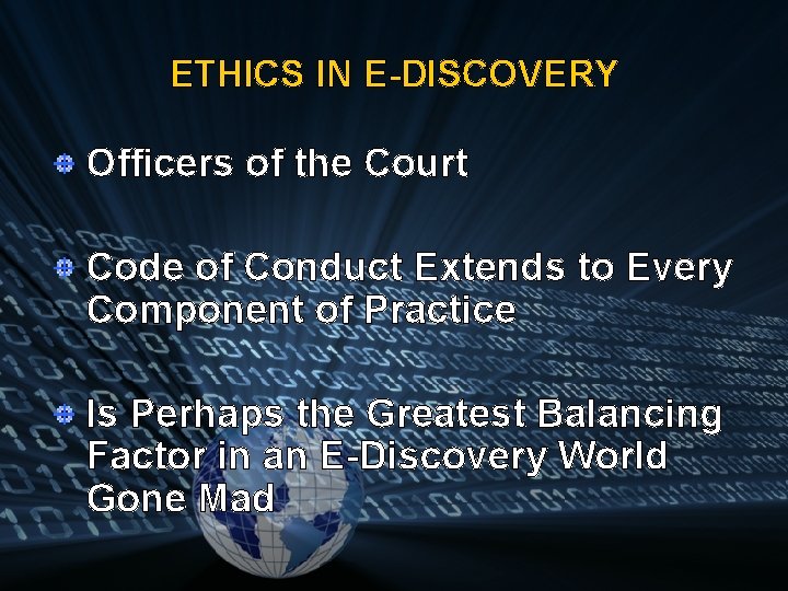 ETHICS IN E-DISCOVERY Officers of the Court Code of Conduct Extends to Every Component