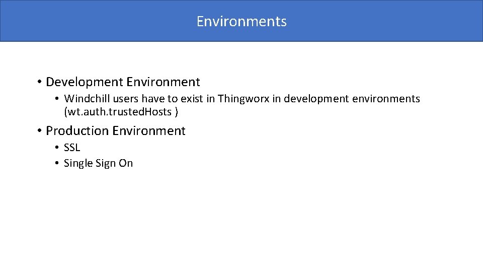 Environments • Development Environment • Windchill users have to exist in Thingworx in development