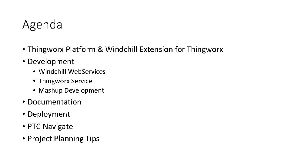 Agenda • Thingworx Platform & Windchill Extension for Thingworx • Development • Windchill Web.