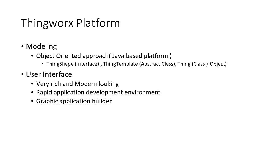 Thingworx Platform • Modeling • Object Oriented approach( Java based platform ) • Thing.